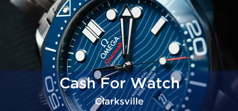  Cash For Watch Clarksville