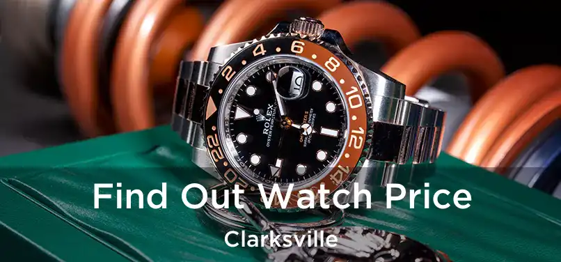  Find Out Watch Price Clarksville