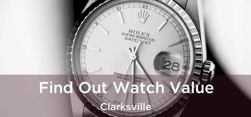  Find Out Watch Value Clarksville