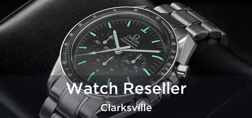  Watch Reseller Clarksville