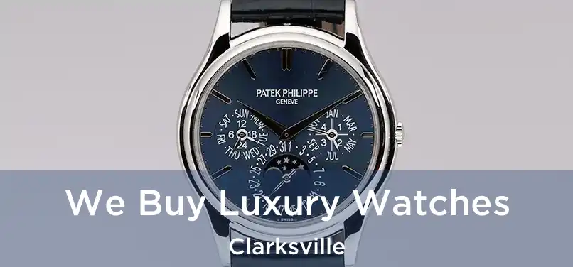  We Buy Luxury Watches Clarksville
